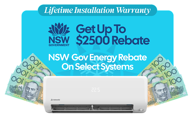 Get up to $2,500 NSW Government energy rebate on select air conditioning systems, plus lifetime installation warranty.